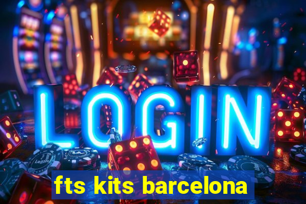 fts kits barcelona